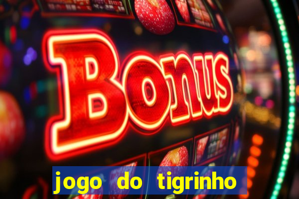 jogo do tigrinho sem deposito